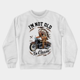 Vintage Vibes: I' Not Old I' Classic Motorcycle Crewneck Sweatshirt